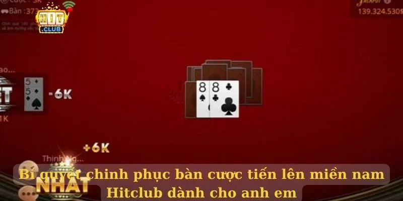 Bí quyết chinh phục bàn cược tiến lên miền nam Hitclub  dành cho anh em